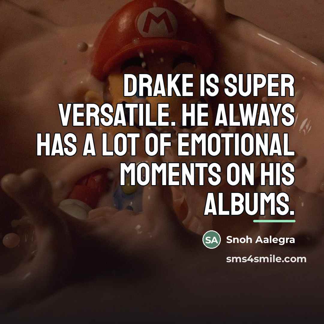 “Drake is super versatile. He always has a lot of…” quote by Snoh Aalegra