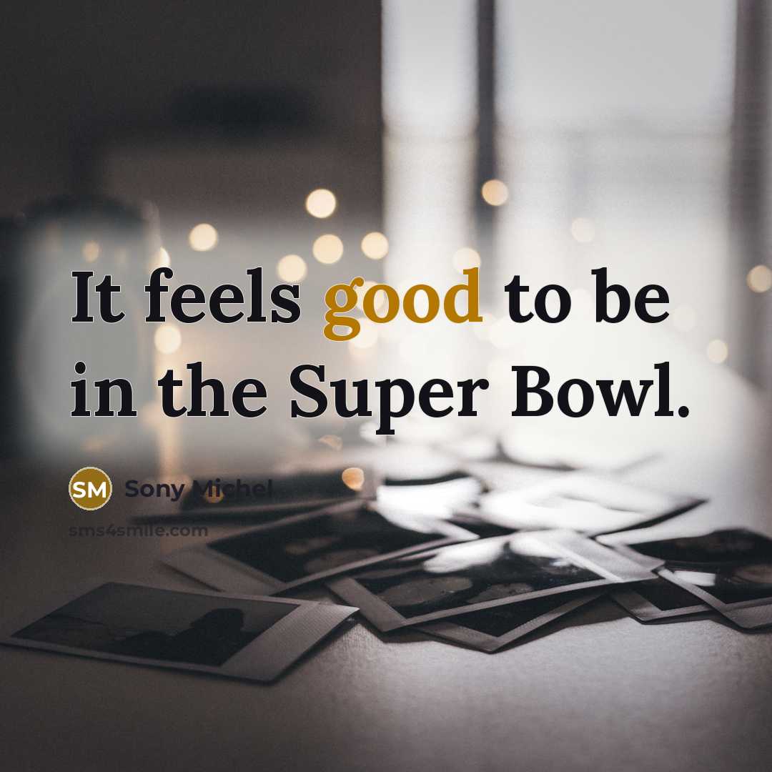 “It feels good to be in the Super Bowl.…” quote by Sony Michel