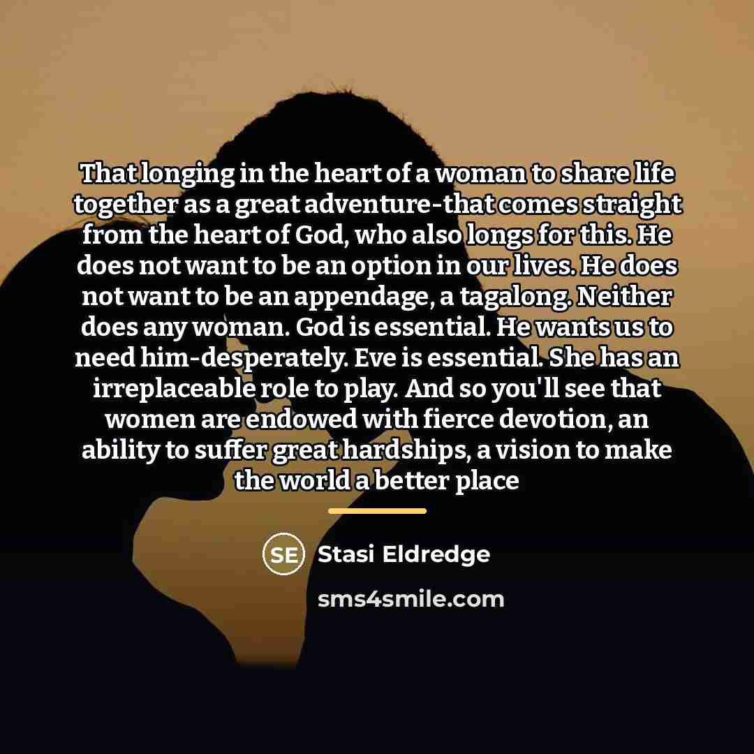 “That longing in the heart of a woman to share…” quote by Stasi Eldredge
