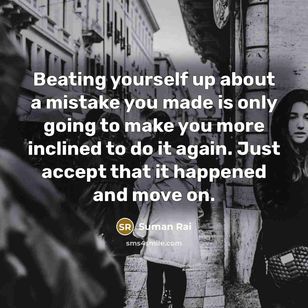 “Beating yourself up about a mistake you made is only…” quote by Suman Rai