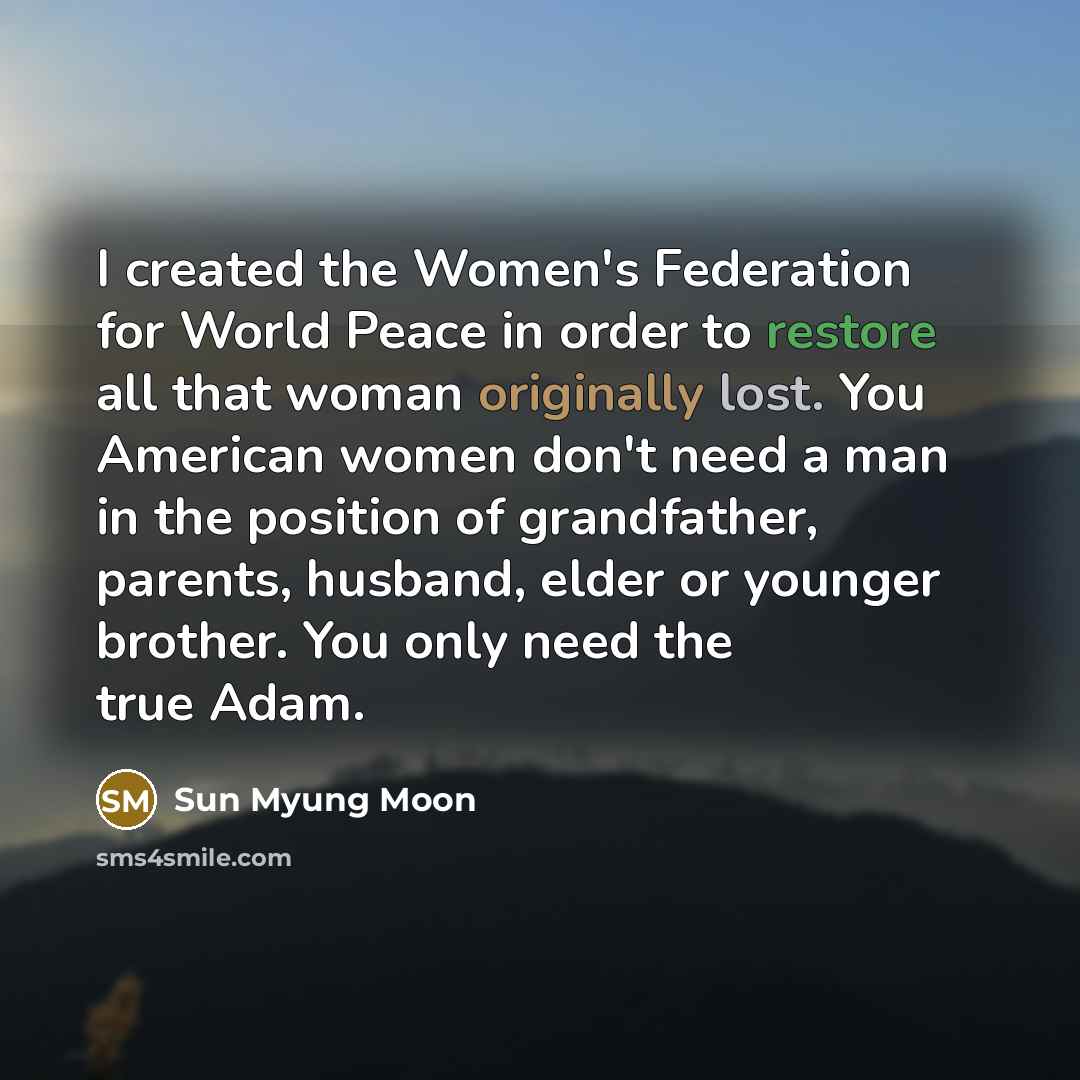 “I created the Women's Federation for World Peace in order…” quote by Sun Myung Moon