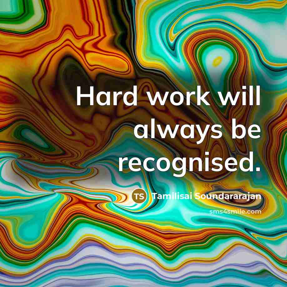 “Hard work will always be recognised.…” quote by Tamilisai Soundararajan