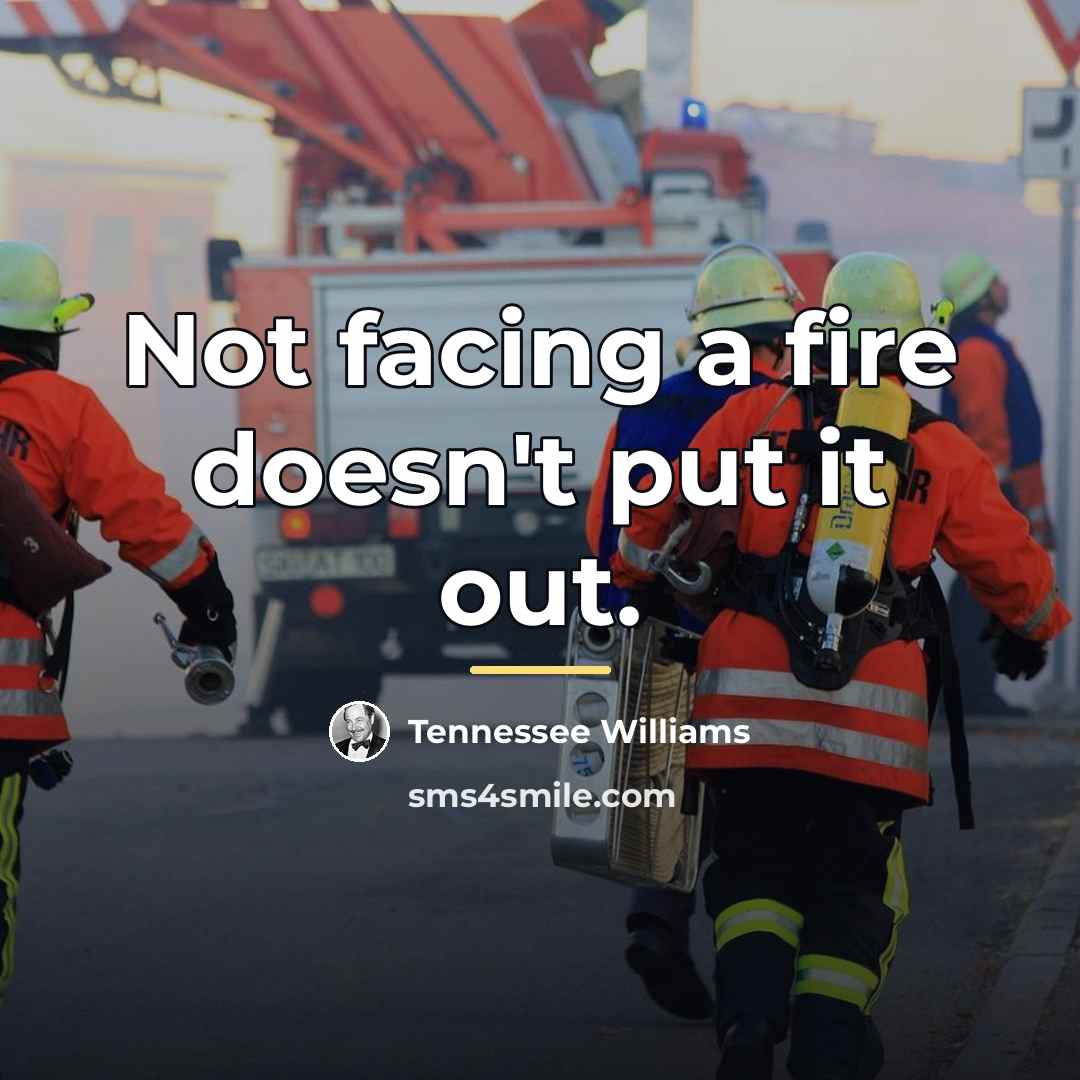 “Not facing a fire doesn't put it out.…” quote by Tennessee Williams