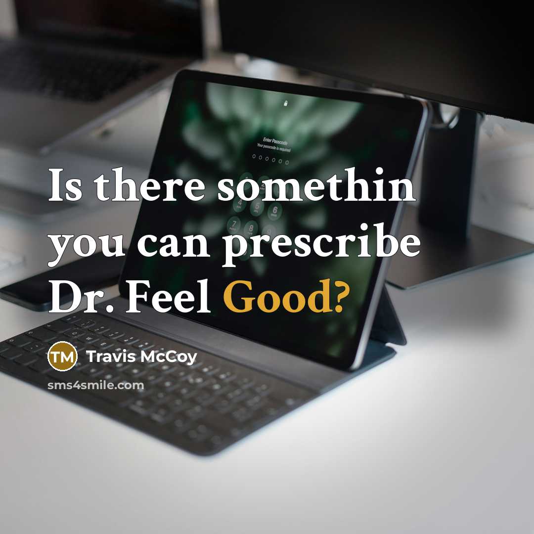“Is there somethin you can prescribe Dr. Feel Good?” quote by Travis McCoy