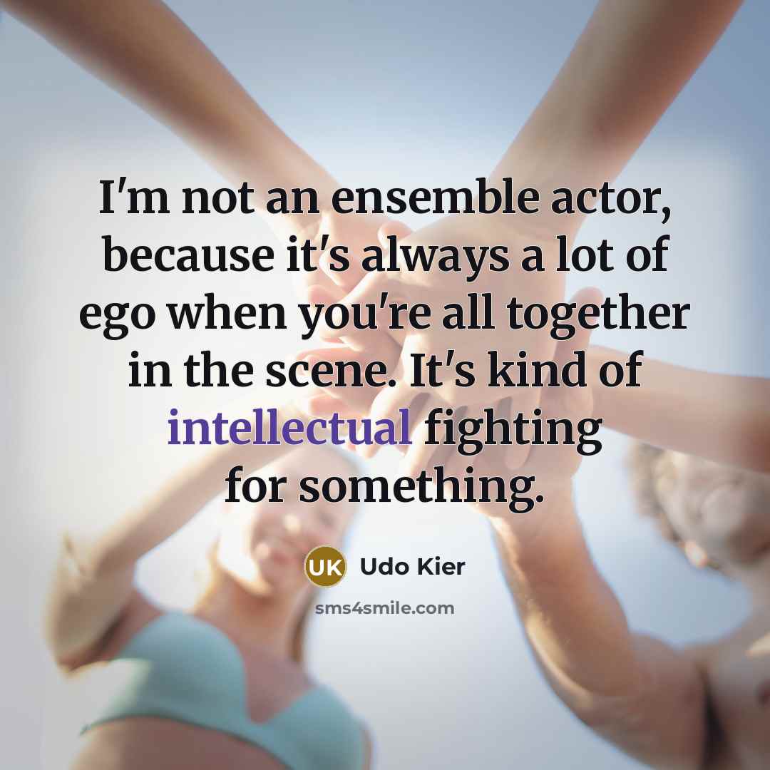 “I'm not an ensemble actor, because it's always a lot…” quote by Udo Kier