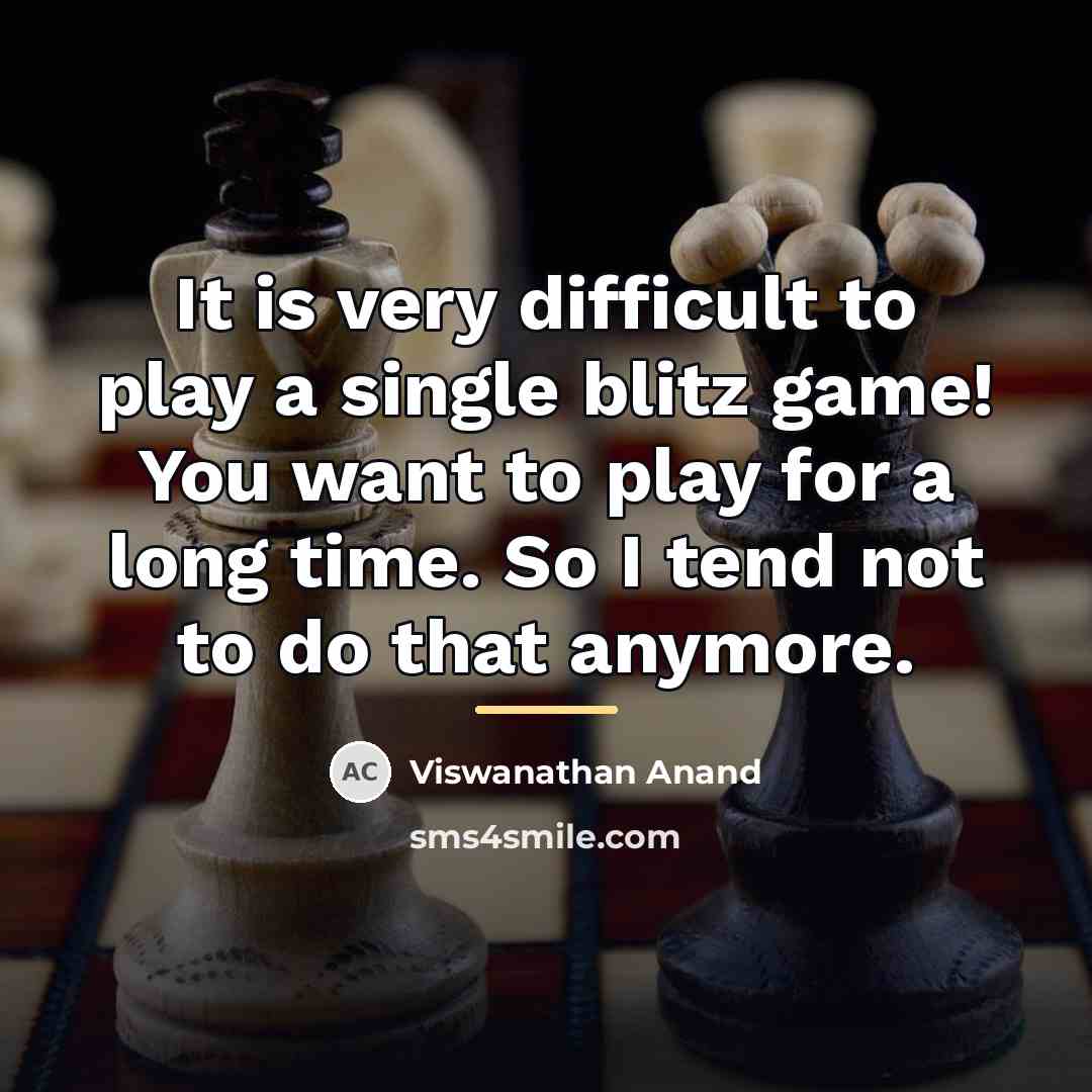 “It is very difficult to play a single blitz game!…” quote by Viswanathan Anand