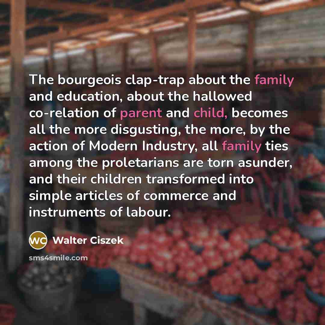 “The bourgeois clap-trap about the family and education, about the…” quote by Walter Ciszek