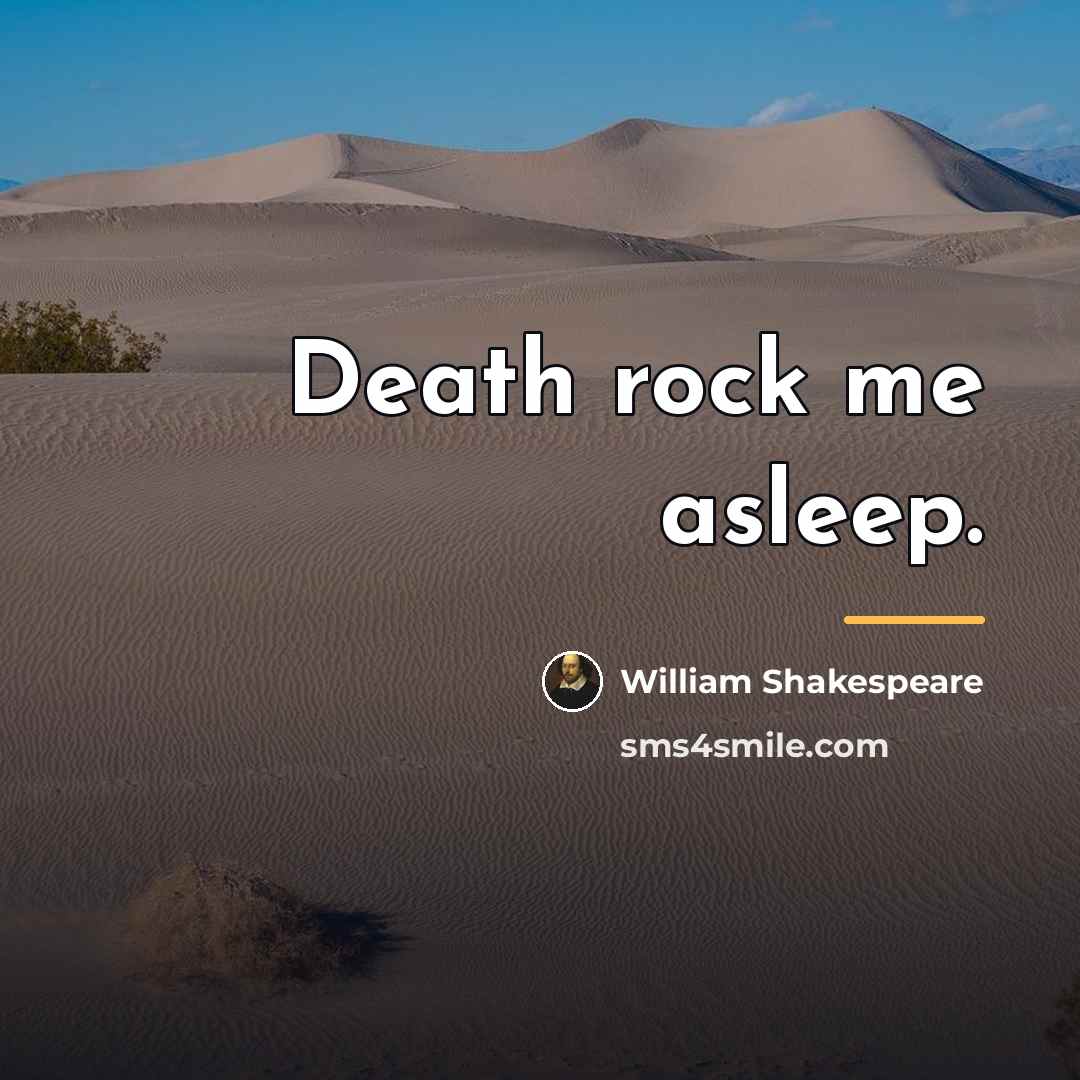 “Death rock me asleep.…” quote by William Shakespeare