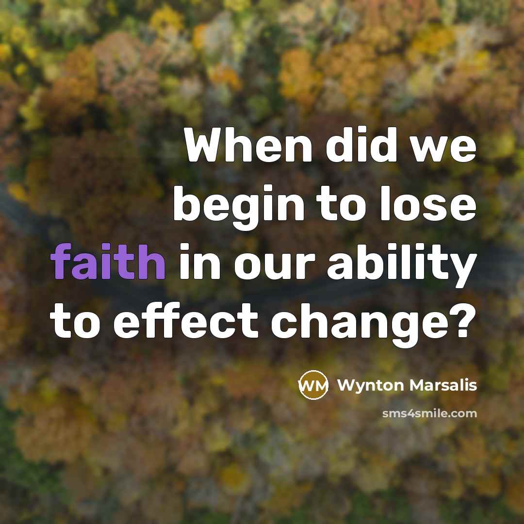 “When did we begin to lose faith in our ability…” quote by Wynton Marsalis