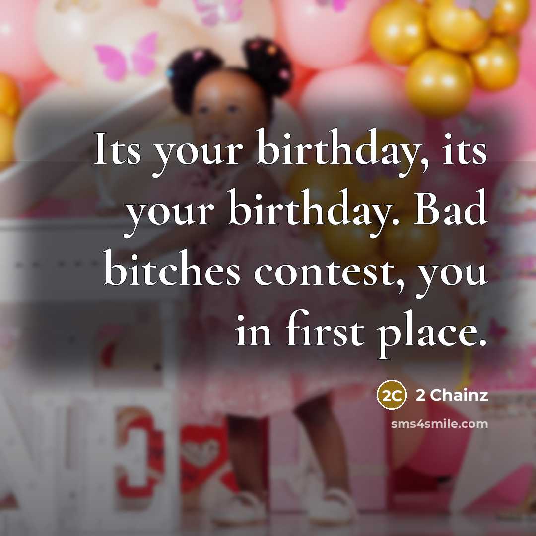 “Its your birthday, its your birthday. Bad bitches contest, you…” quote by 2 Chainz