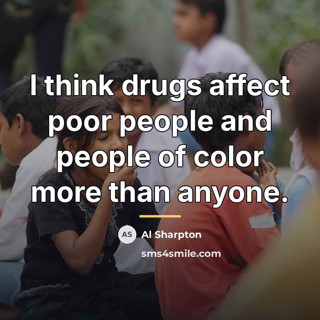 “I think drugs affect poor people and people of color…” quote by Al Sharpton