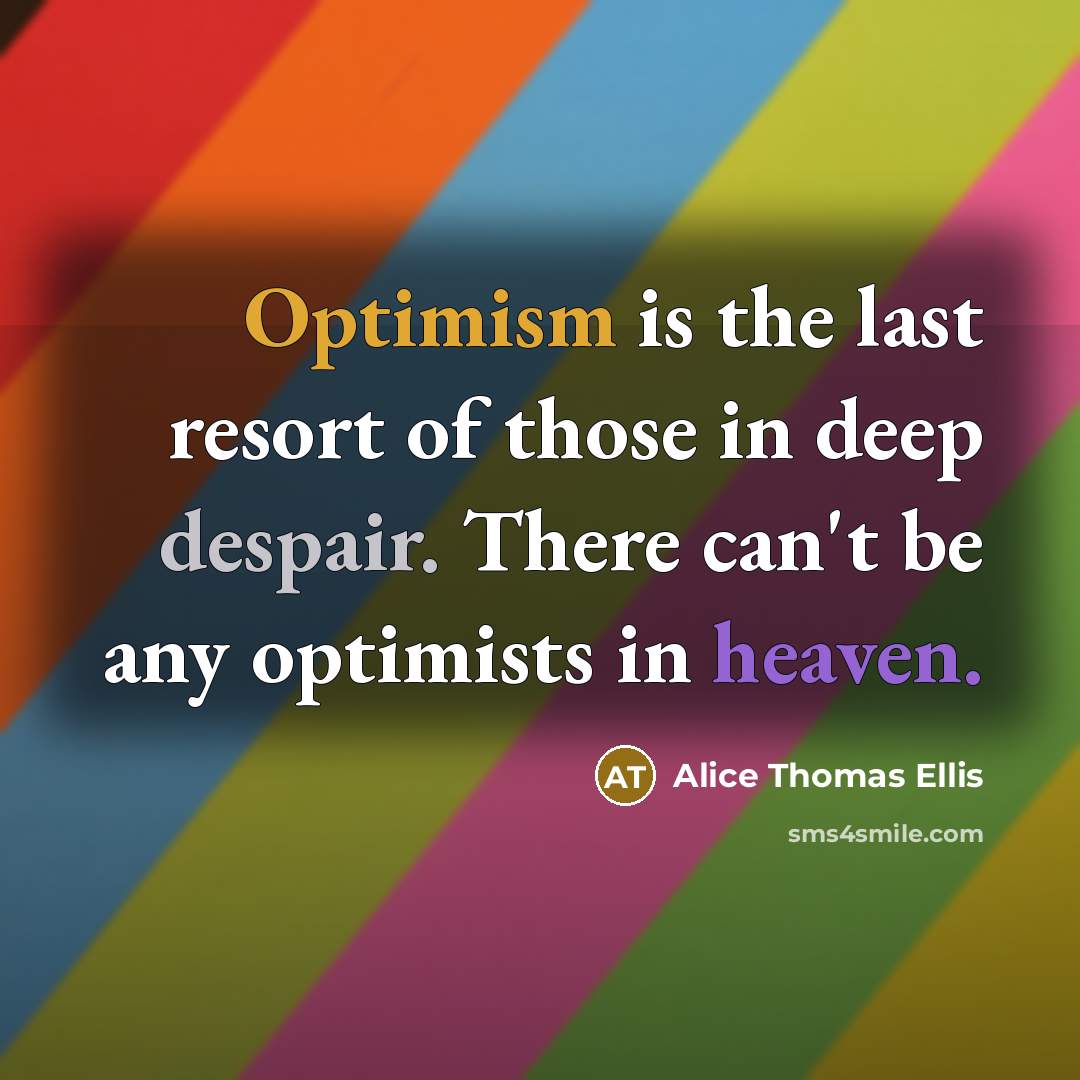 “Optimism is the last resort of those in deep despair.…” quote by Alice Thomas Ellis