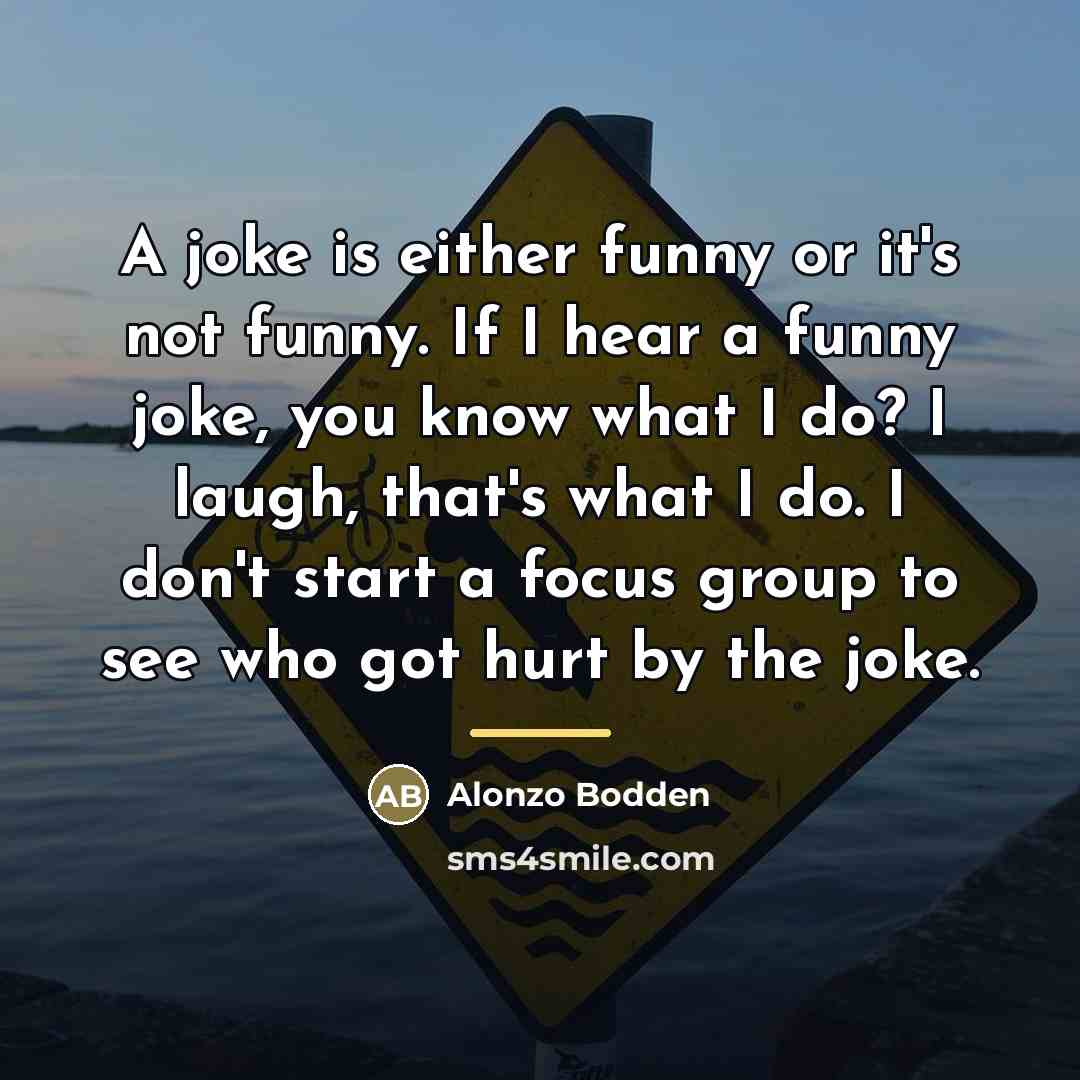 “A joke is either funny or it's not funny. If…” quote by Alonzo Bodden