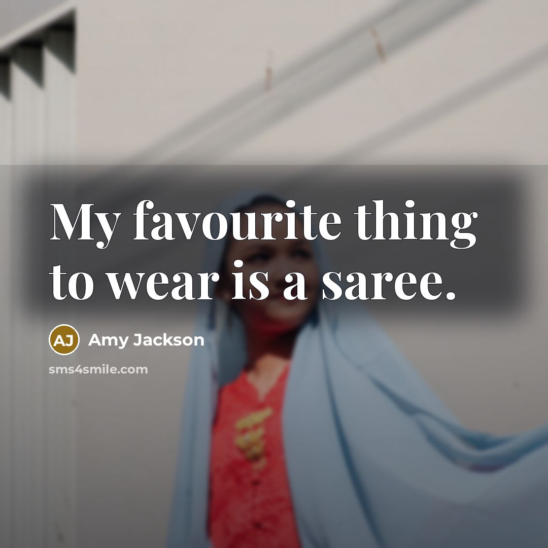 “My favourite thing to wear is a saree.…” quote by Amy Jackson