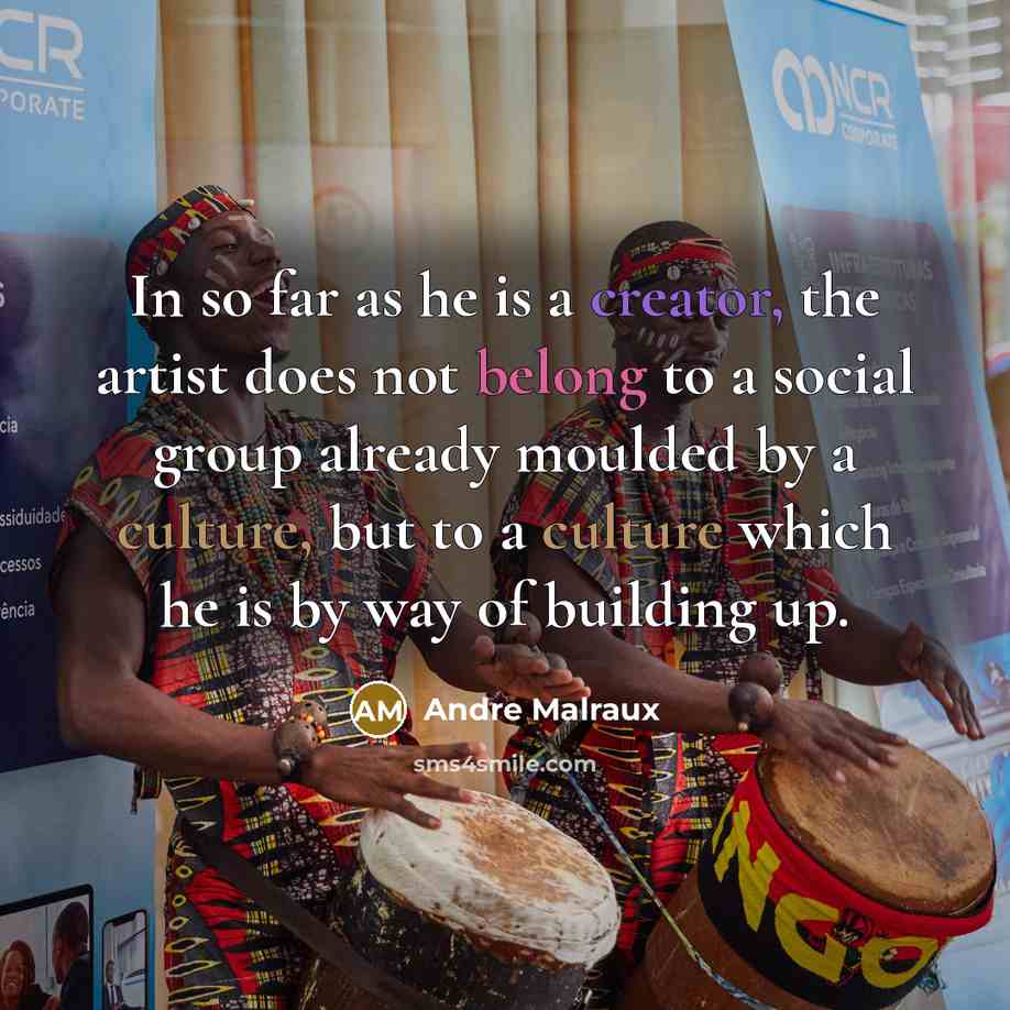 “In so far as he is a creator, the artist…” quote by Andre Malraux