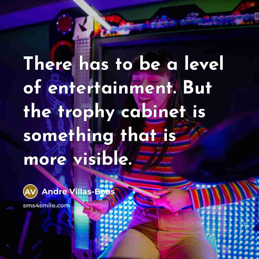 “There has to be a level of entertainment. But the…” quote by Andre Villas-Boas