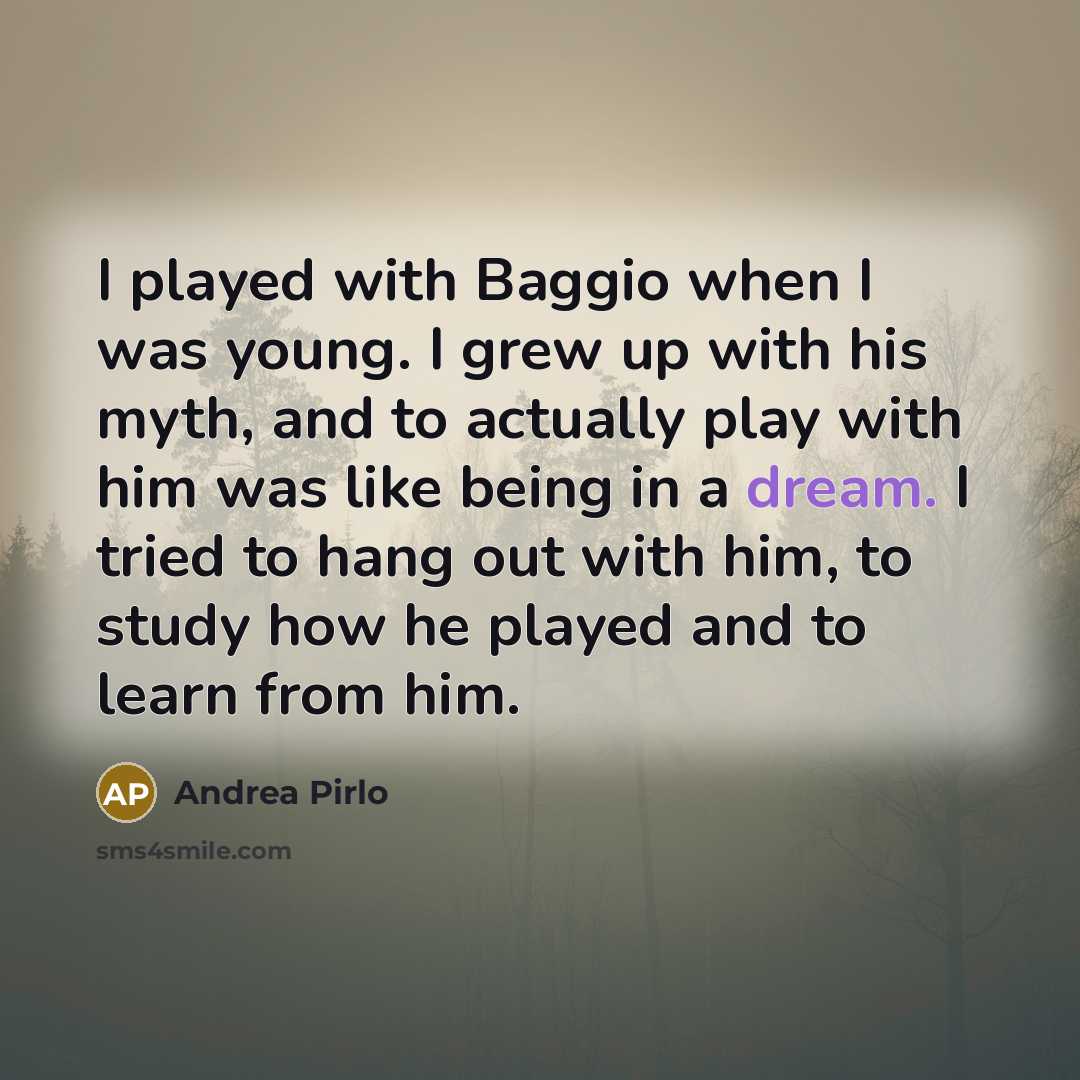 “I played with Baggio when I was young. I grew…” quote by Andrea Pirlo