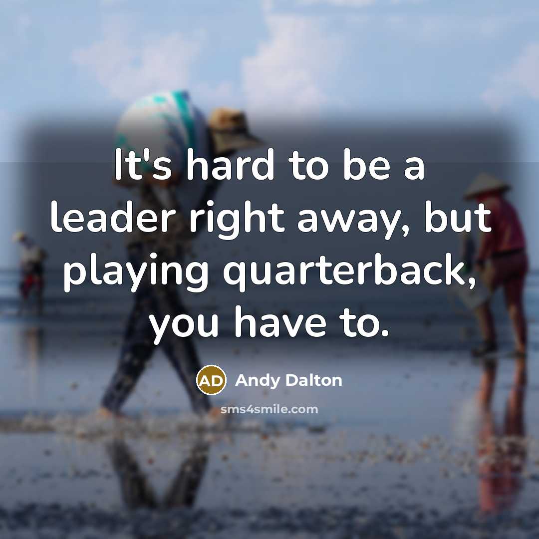 “It's hard to be a leader right away, but playing…” quote by Andy Dalton
