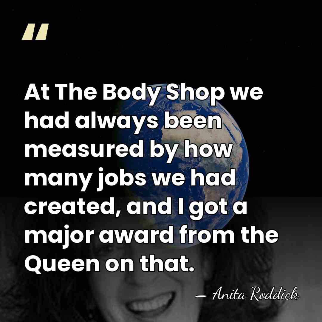 At The Body Shop we had always been measured by how many&hellip; - Anita Roddick