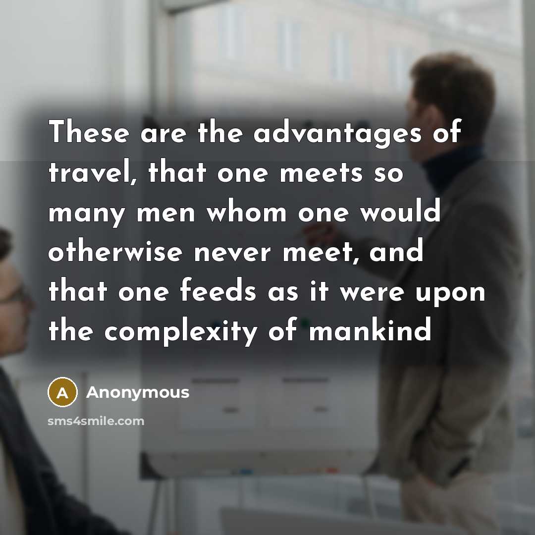 “These are the advantages of travel, that one meets so…” quote by Anonymous