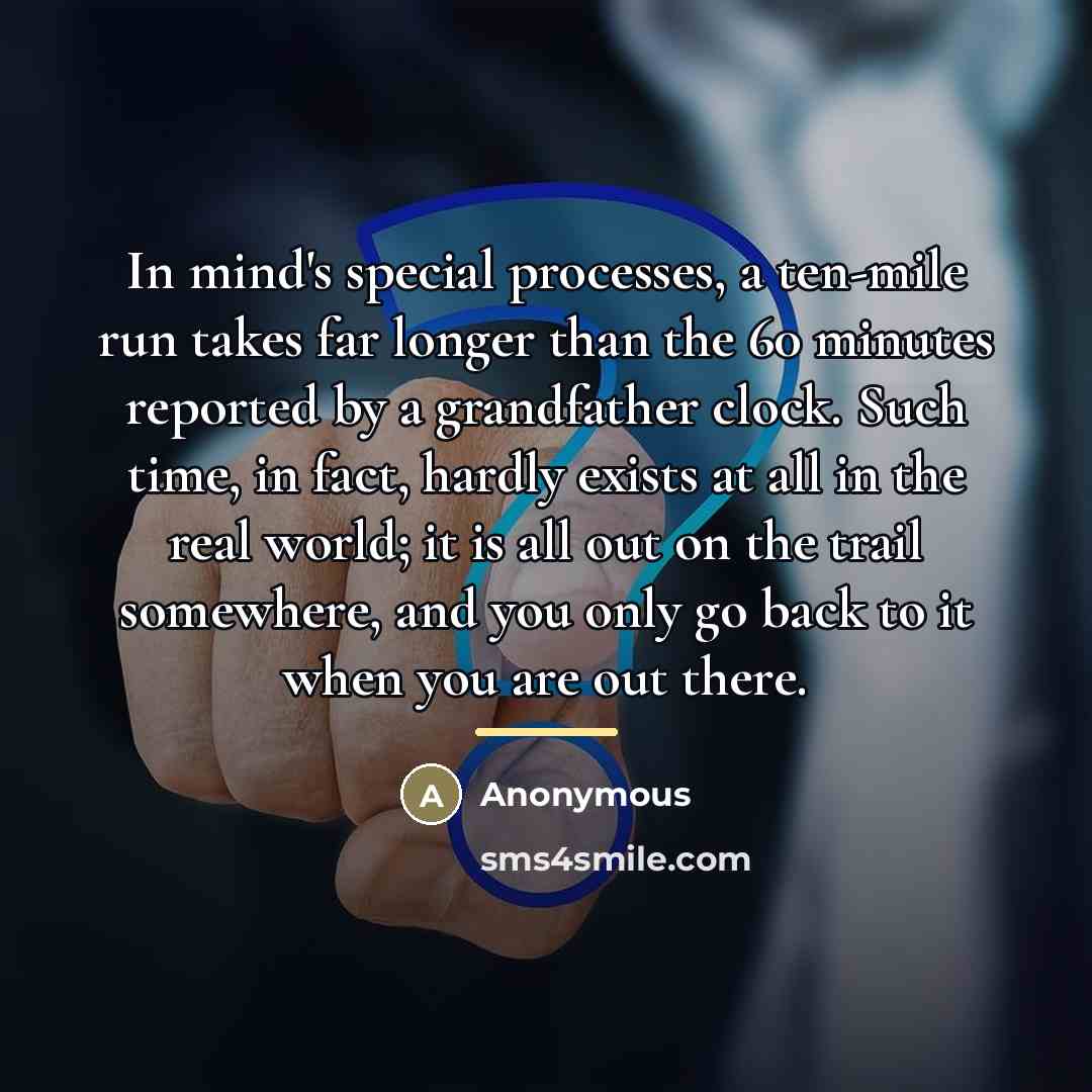 “In mind's special processes, a ten-mile run takes far longer…” quote by Anonymous