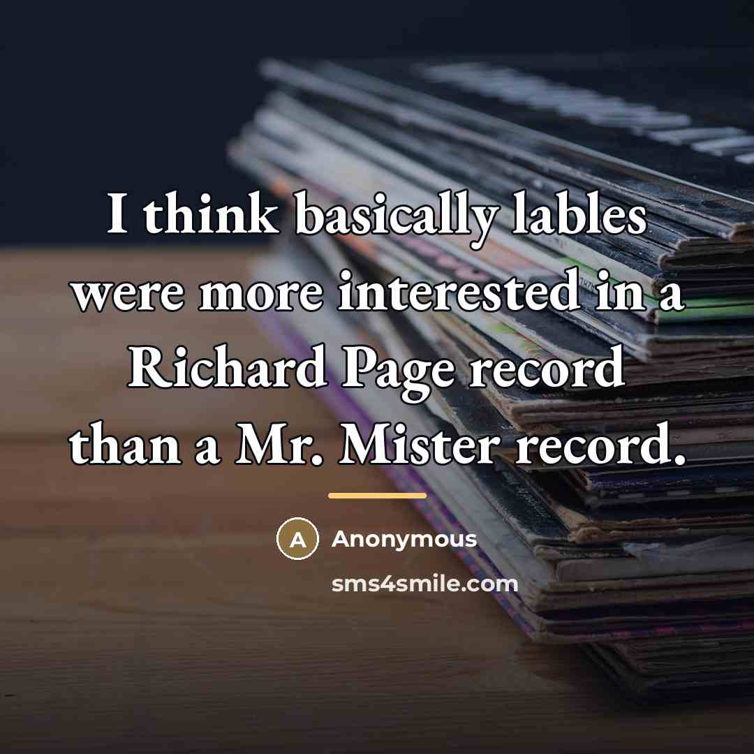 “I think basically lables were more interested in a Richard…” quote by Anonymous