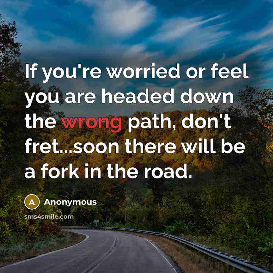 “If you're worried or feel you are headed down the…” quote by Anonymous