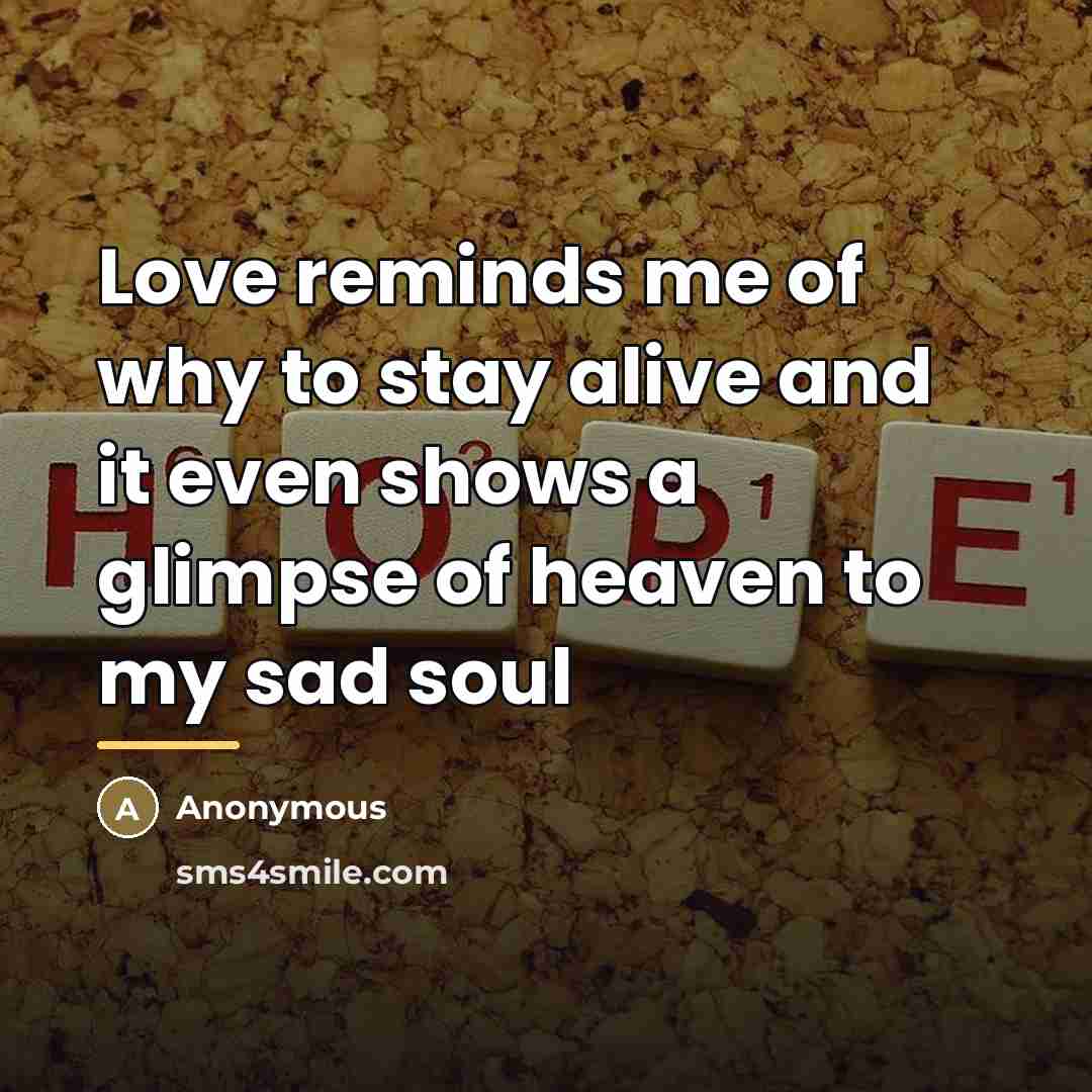 “Love reminds me of why to stay alive and it…” quote by Anonymous