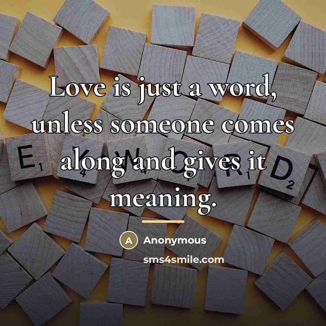 “Love is just a word, unless someone comes along and…” quote by Anonymous
