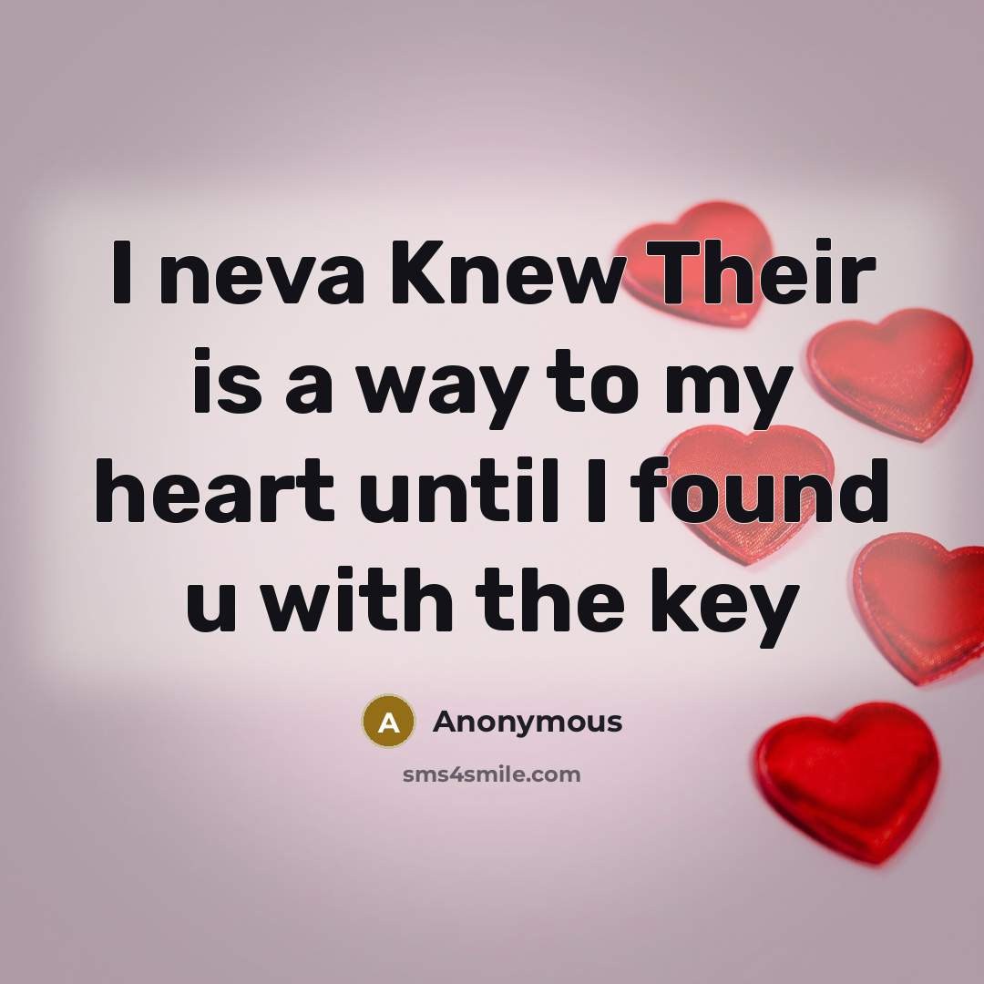 “I neva Knew Their is a way to my heart until I found u with the key” quote by Anonymous