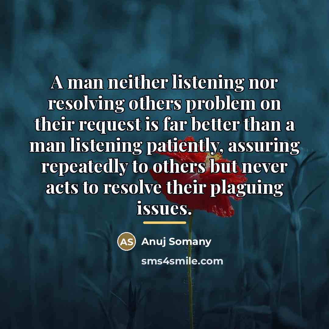 “A man neither listening nor resolving others problem on their…” quote by Anuj Somany