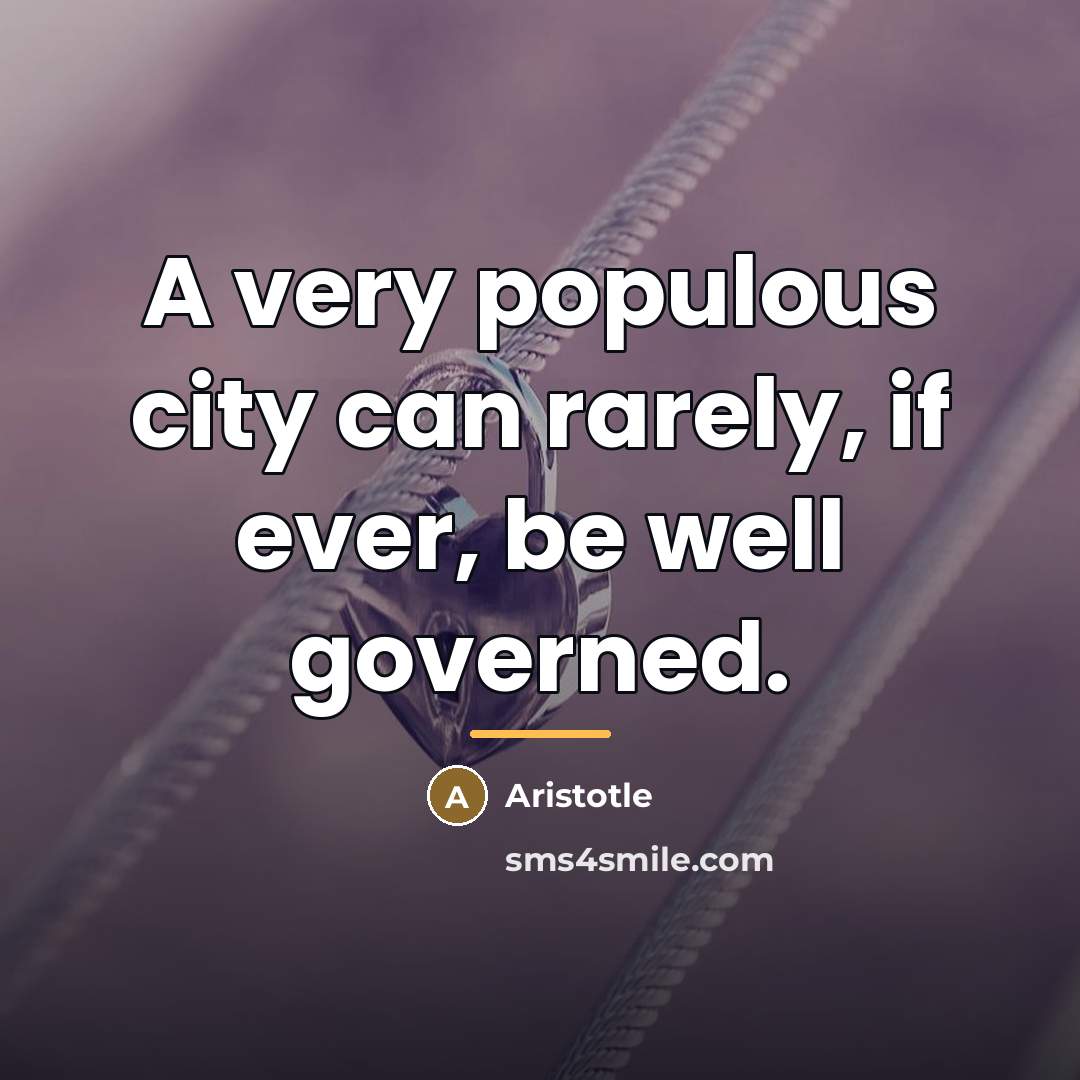 “A very populous city can rarely, if ever, be well…” quote by Aristotle