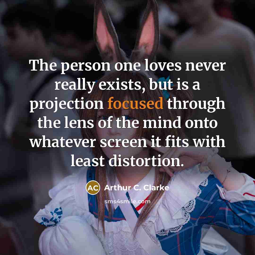 “The person one loves never really exists, but is a…” quote by Arthur C. Clarke