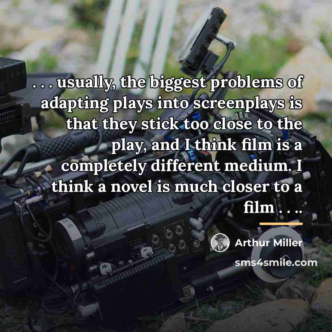 “. . . usually, the biggest problems of adapting plays…” quote by Arthur Miller