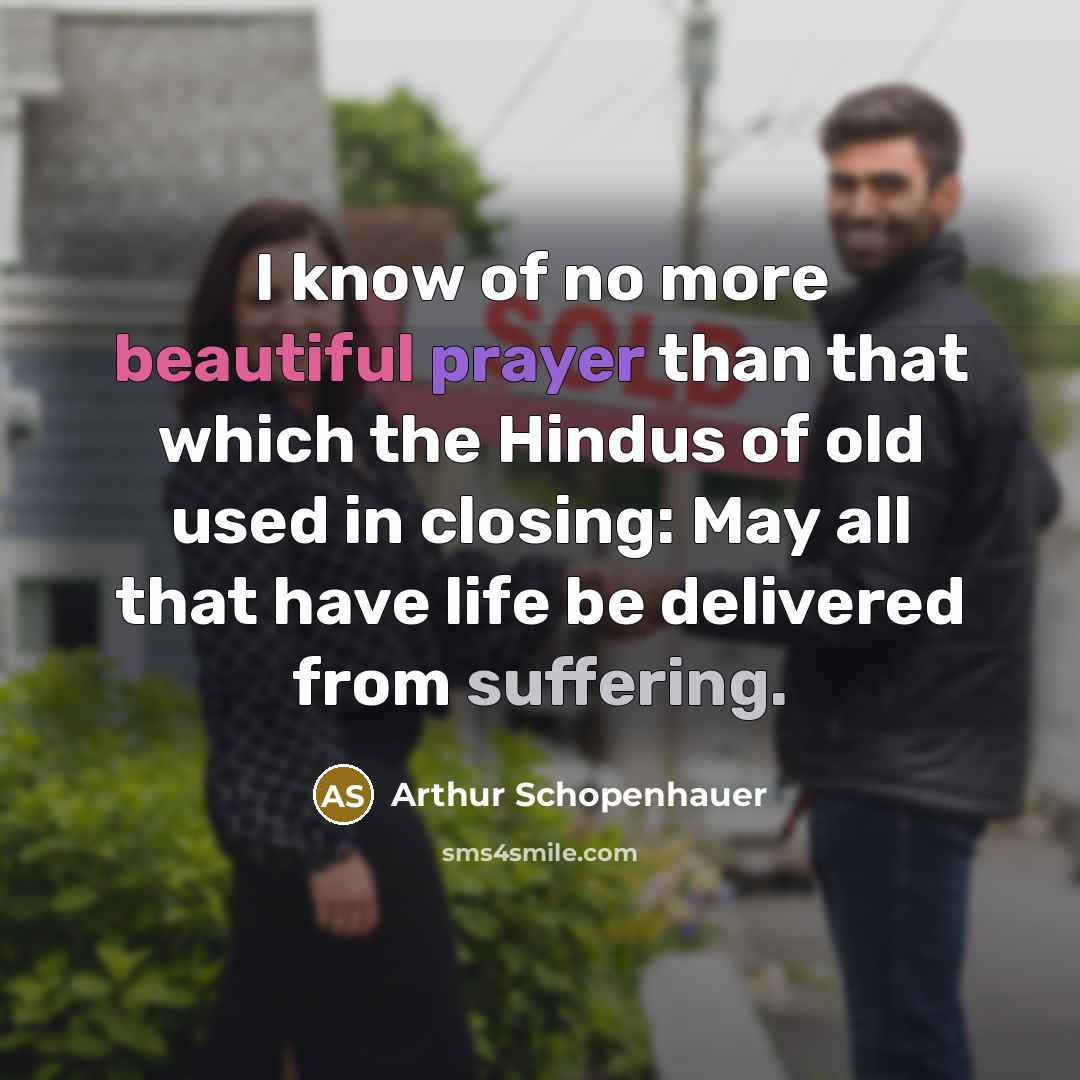 “I know of no more beautiful prayer than that which…” quote by Arthur Schopenhauer