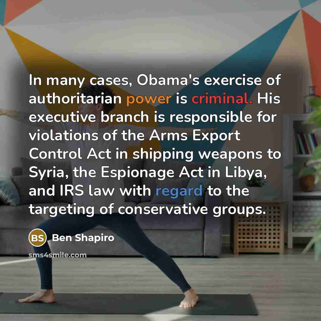 “In many cases, Obama's exercise of authoritarian power is criminal.…” quote by Ben Shapiro