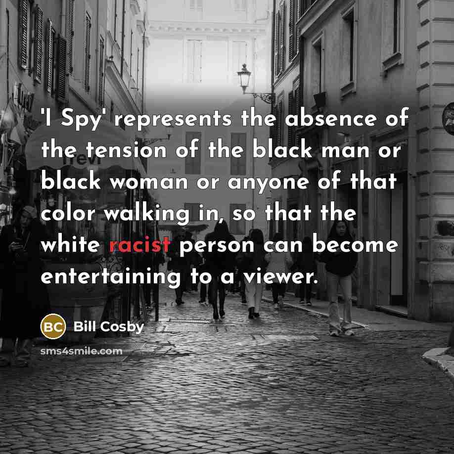 “'I Spy' represents the absence of the tension of the…” quote by Bill Cosby