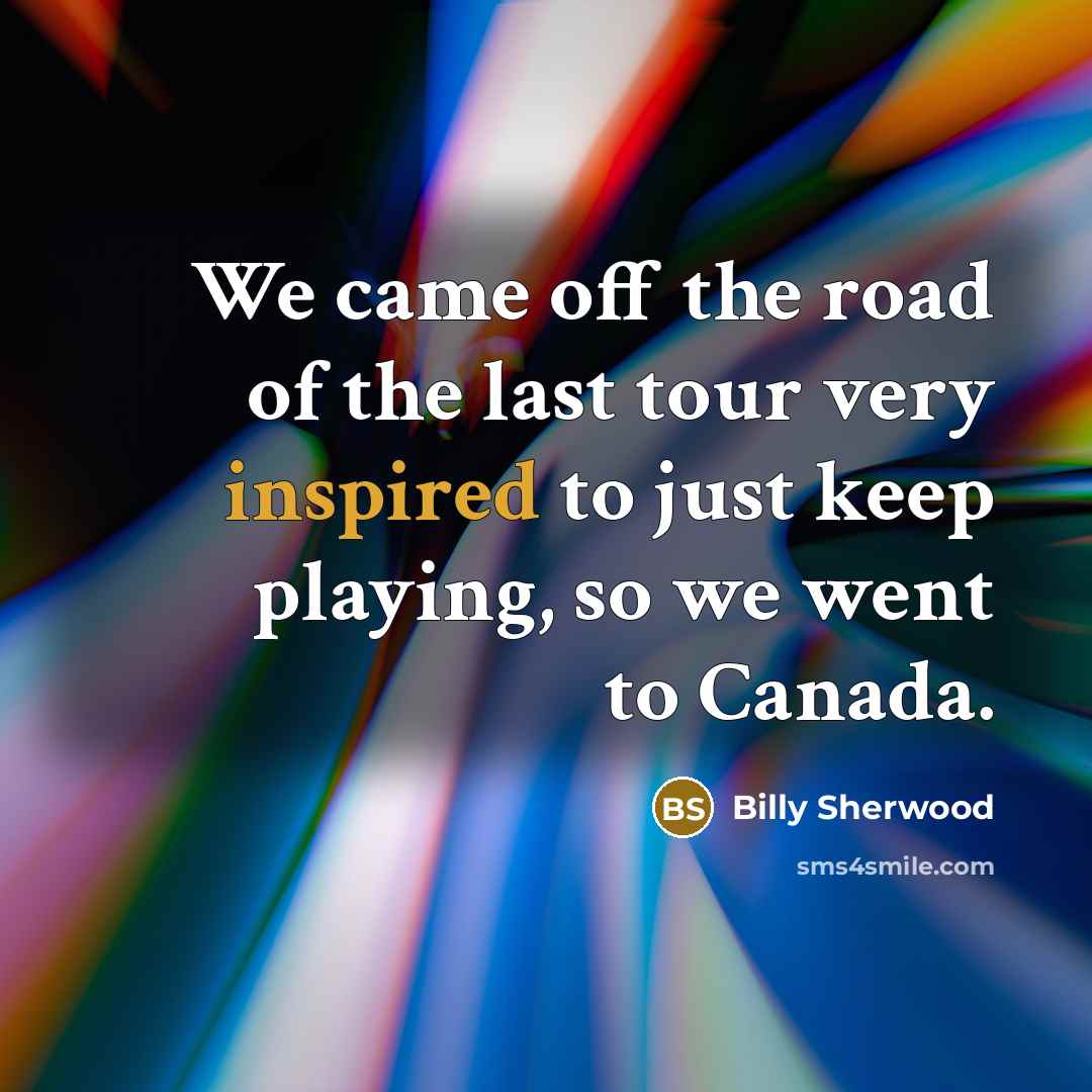 “We came off the road of the last tour very…” quote by Billy Sherwood