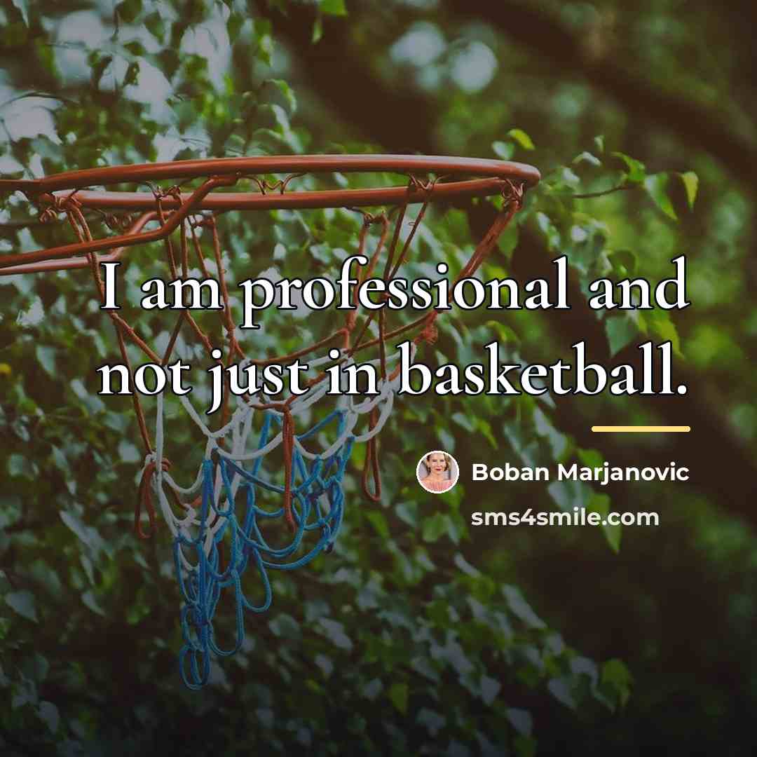 “I am professional and not just in basketball.…” quote by Boban Marjanovic