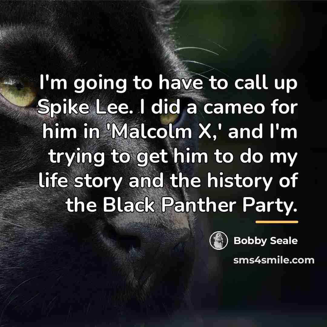“I'm going to have to call up Spike Lee. I…” quote by Bobby Seale