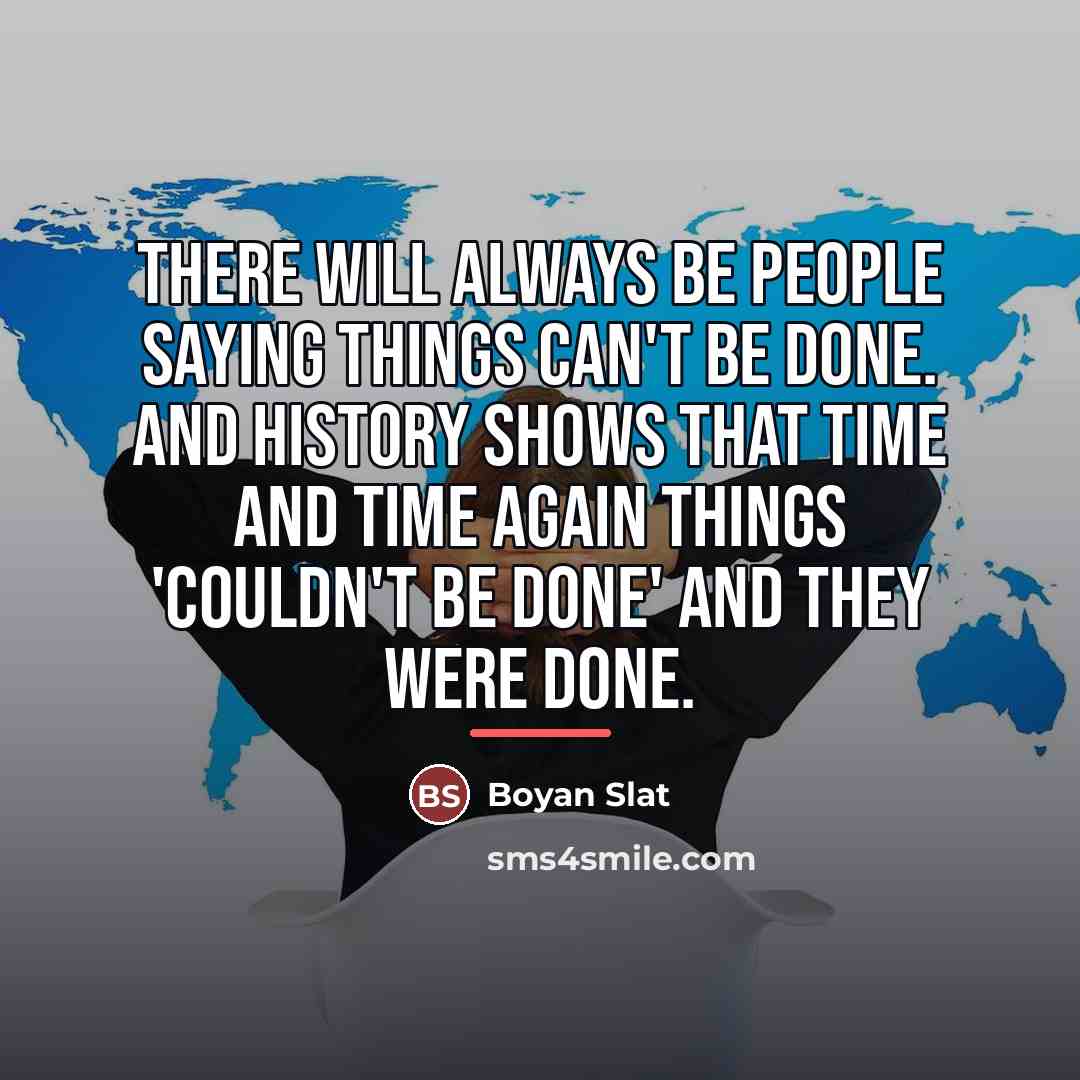 “There will always be people saying things can't be done.…” quote by Boyan Slat