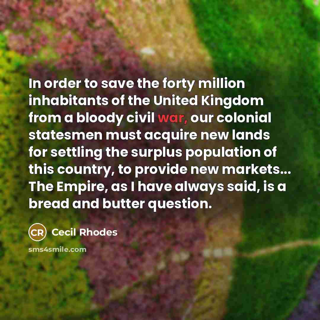 “In order to save the forty million inhabitants of the…” quote by Cecil Rhodes