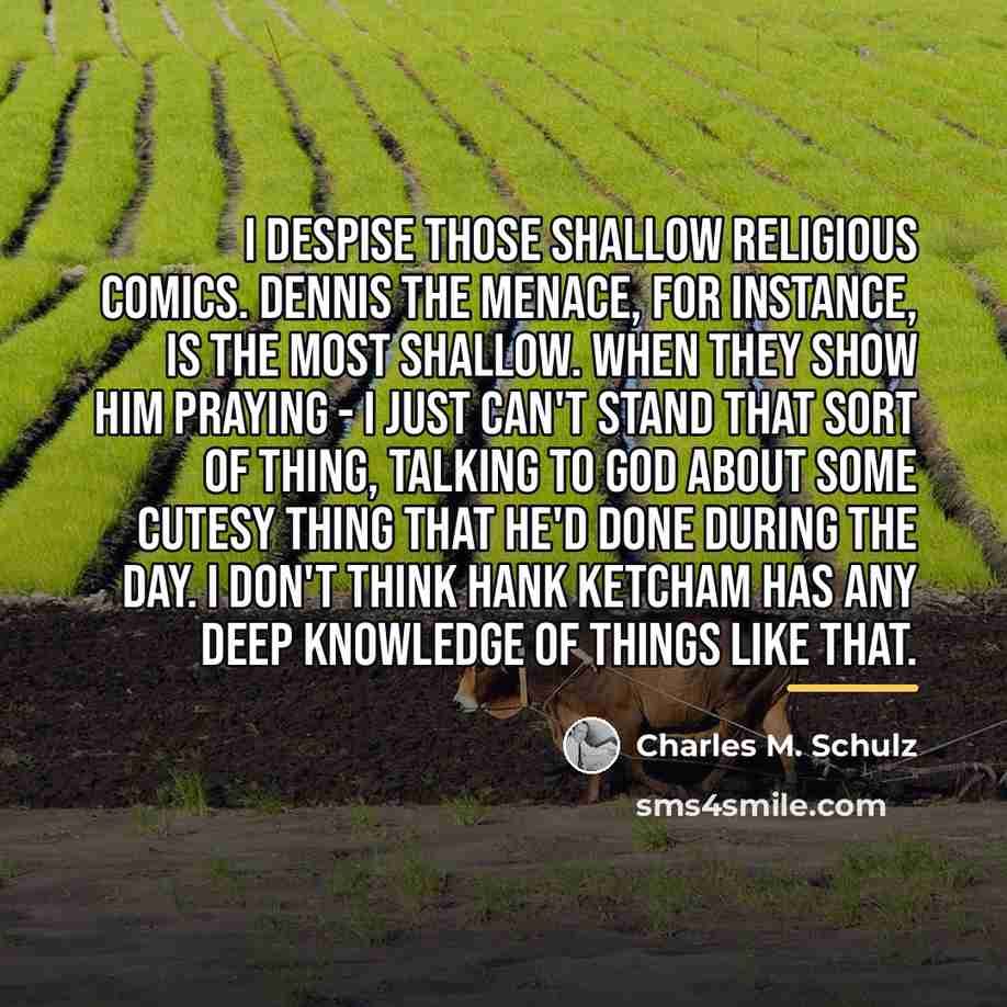 “I despise those shallow religious comics. Dennis the Menace, for…” quote by Charles M. Schulz