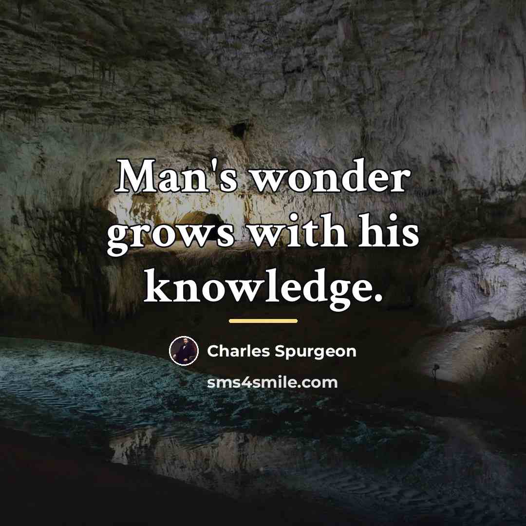 “Man's wonder grows with his knowledge.…” quote by Charles Spurgeon