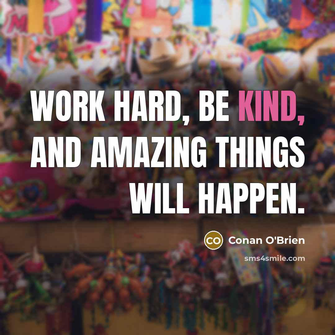 “Work hard, be kind, and amazing things will happen.…” quote by Conan O'Brien