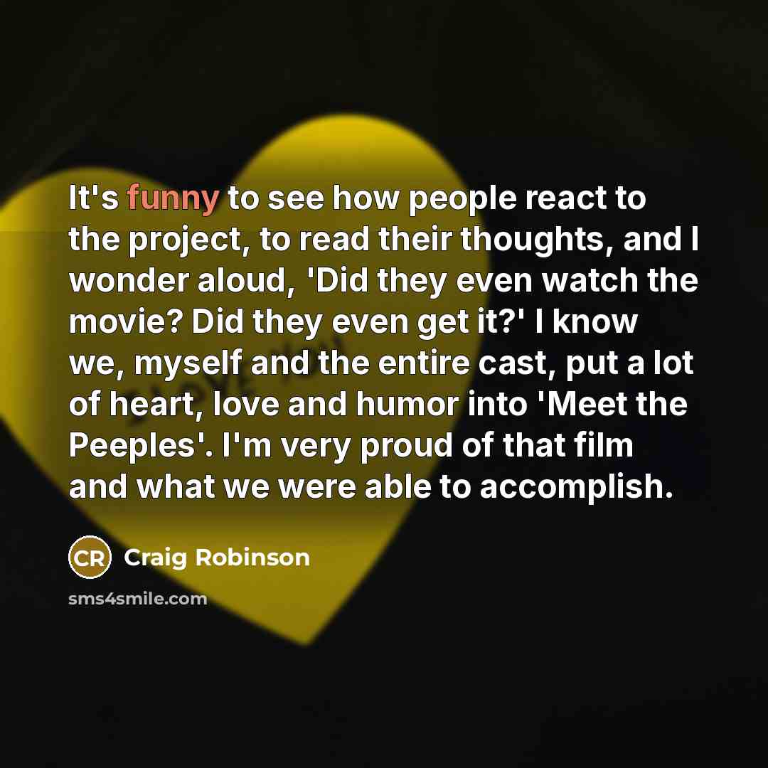 “It's funny to see how people react to the project,…” quote by Craig Robinson