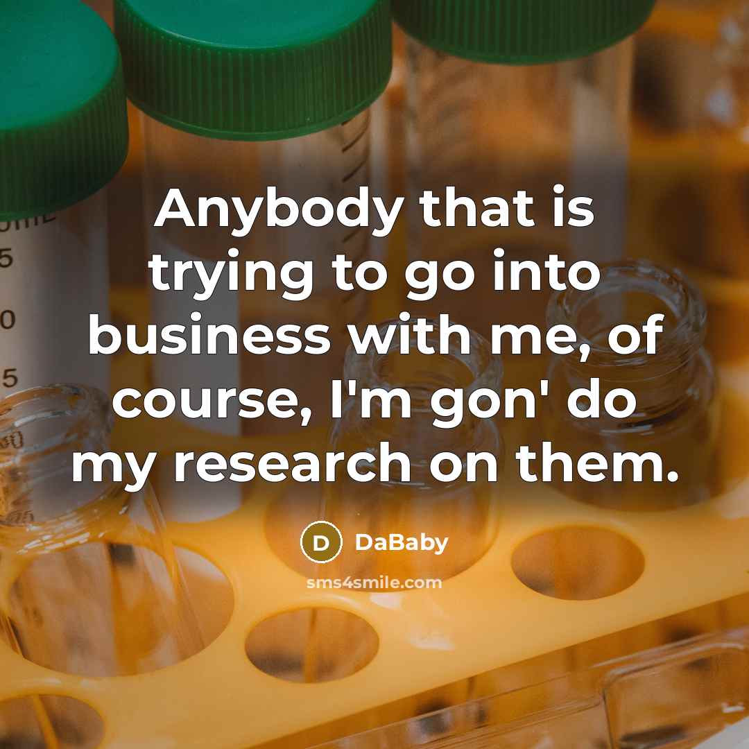 “Anybody that is trying to go into business with me,…” quote by DaBaby