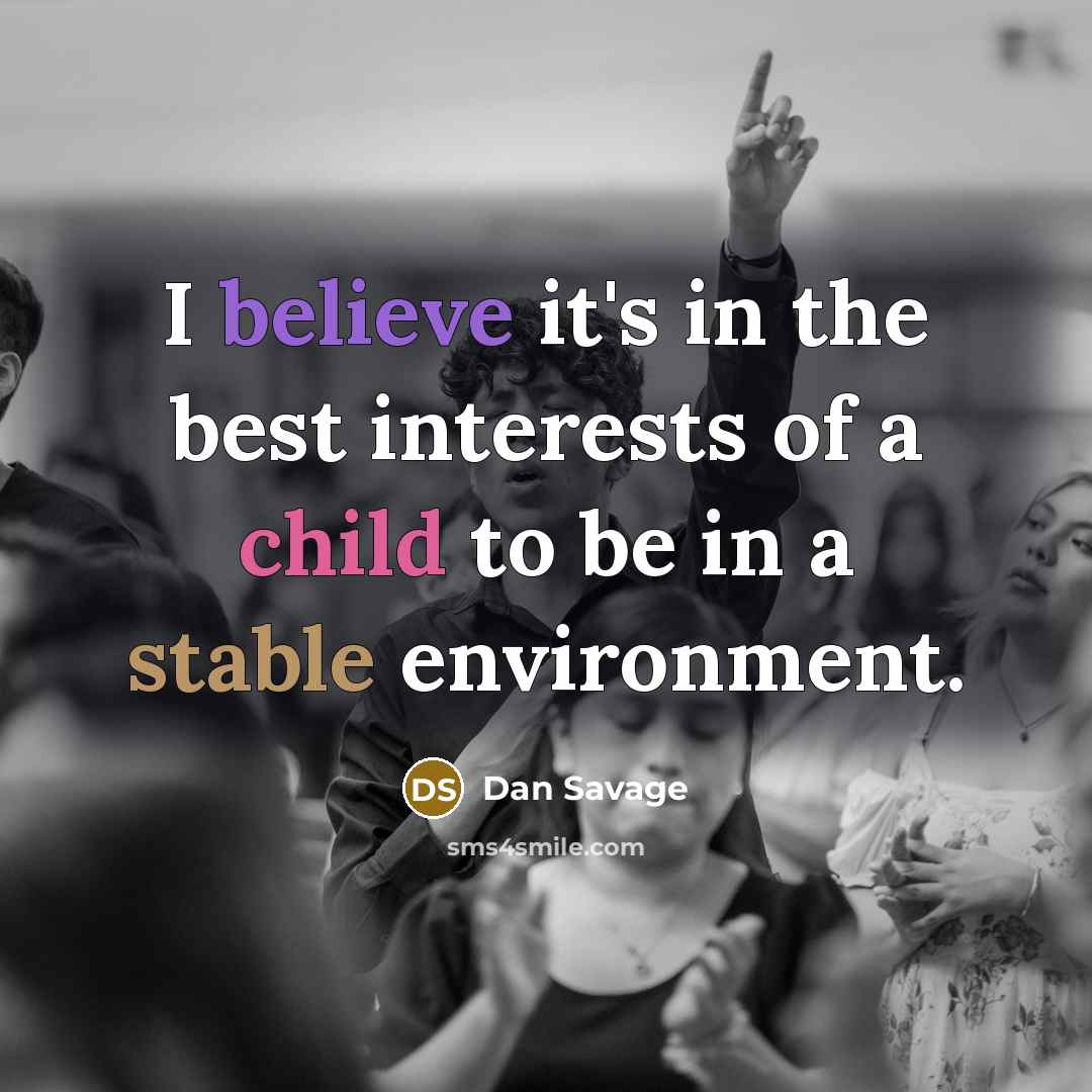 “I believe it's in the best interests of a child…” quote by Dan Savage