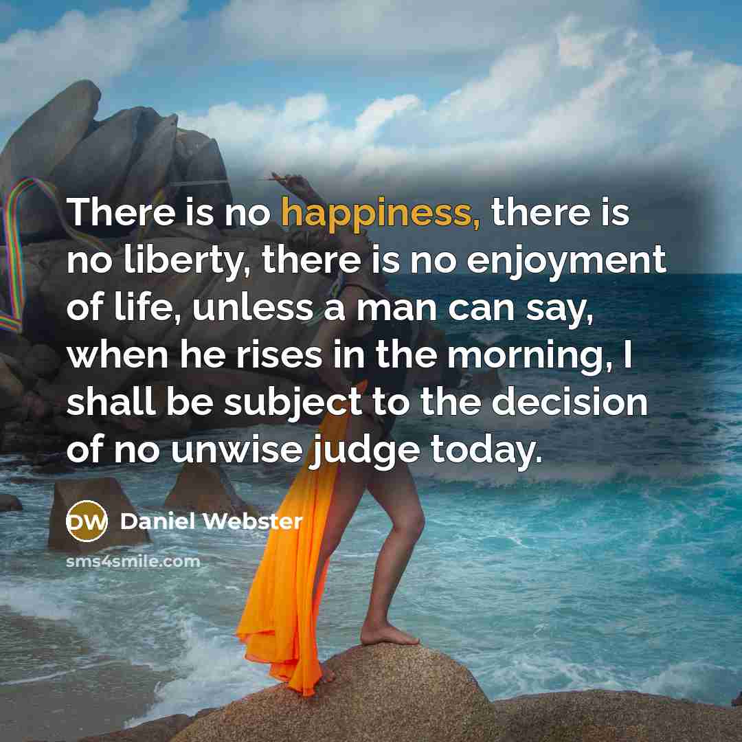“There is no happiness, there is no liberty, there is…” quote by Daniel Webster