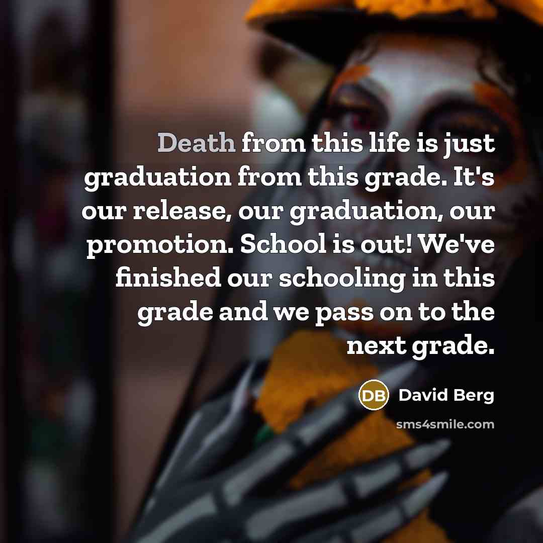 “Death from this life is just graduation from this grade.…” quote by David Berg